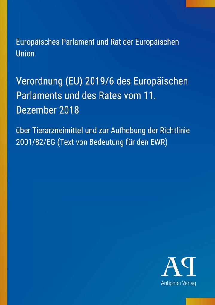 Verordnung (EU) 2019/6 des Europäischen Parlaments und des Rates vom 11. Dezember 2018