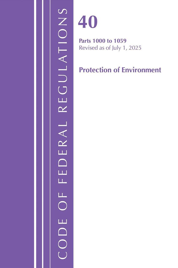 Code of Federal Regulations Title 40 Protection of Environment 1000-1059 Revised as of July 1 2025