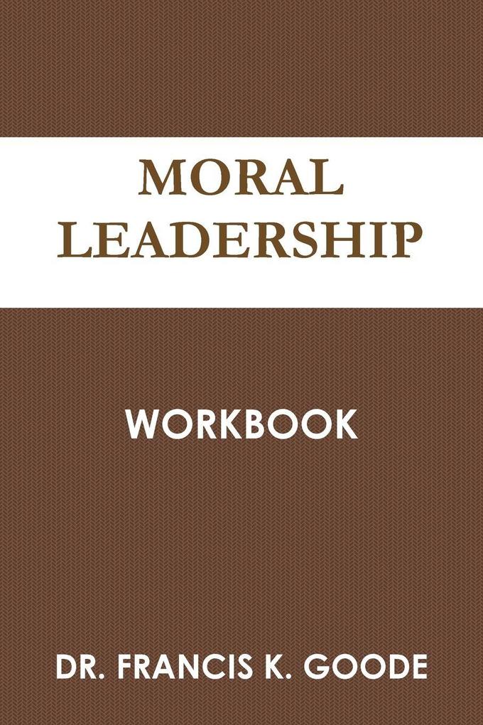 Moral Leadership (Workbook)