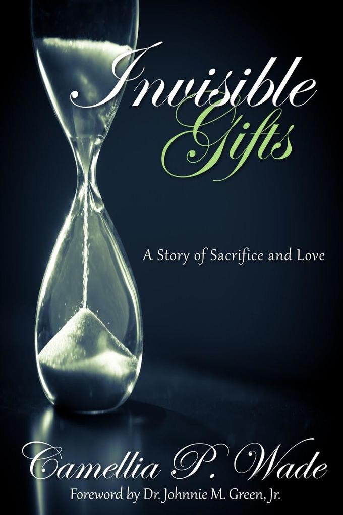 INVISIBLE GIFTS A Story of Sacrifice & Love