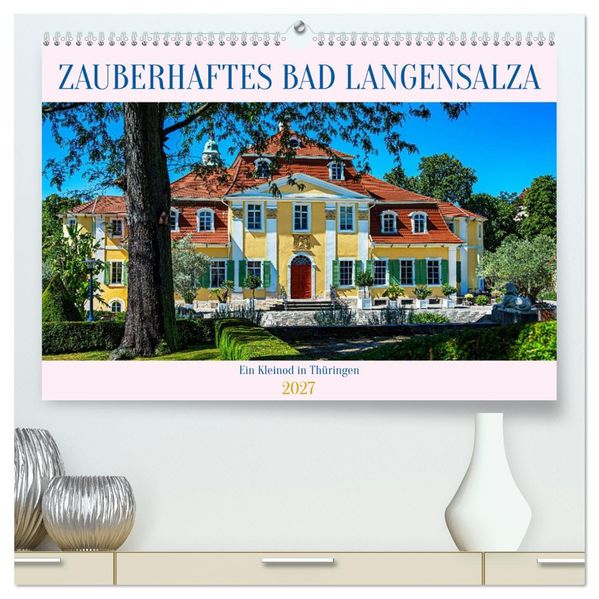 Zauberhaftes Bad Langensalza (hochwertiger Premium Wandkalender 2027 DIN A2 quer) Kunstdruck in Hochglanz