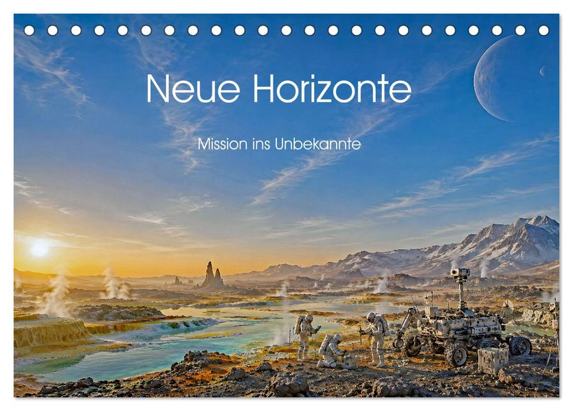Neue Horizonte - Mission ins Unbekannte (Tischkalender 2027 DIN A5 quer) CALVENDO Monatskalender