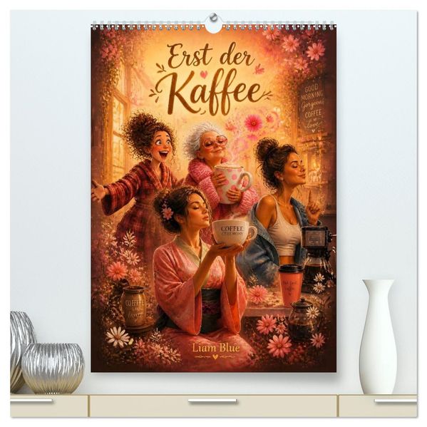 Erst der Kaffee (hochwertiger Premium Wandkalender 2027 DIN A2 hoch) Kunstdruck in Hochglanz
