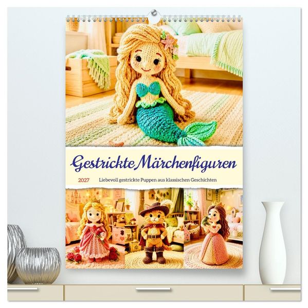 Gestrickte Märchenfiguren (hochwertiger Premium Wandkalender 2027 DIN A2 hoch) Kunstdruck in Hochglanz