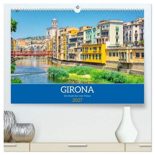 Girona - Die Stadt der vier Flüsse (hochwertiger Premium Wandkalender 2027 DIN A2 quer) Kunstdruck in Hochglanz