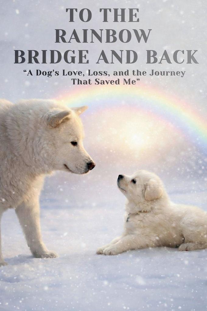 To The Rainbow Bridge And Back