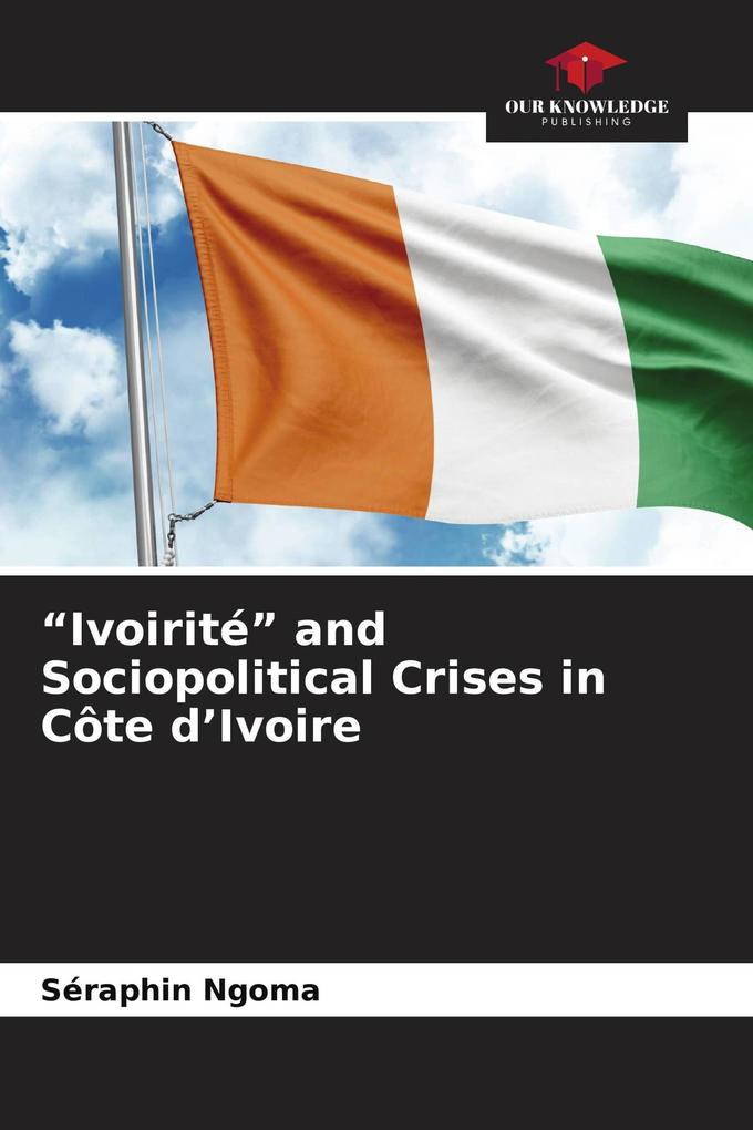 'Ivoirité' and Sociopolitical Crises in Côte d'Ivoire