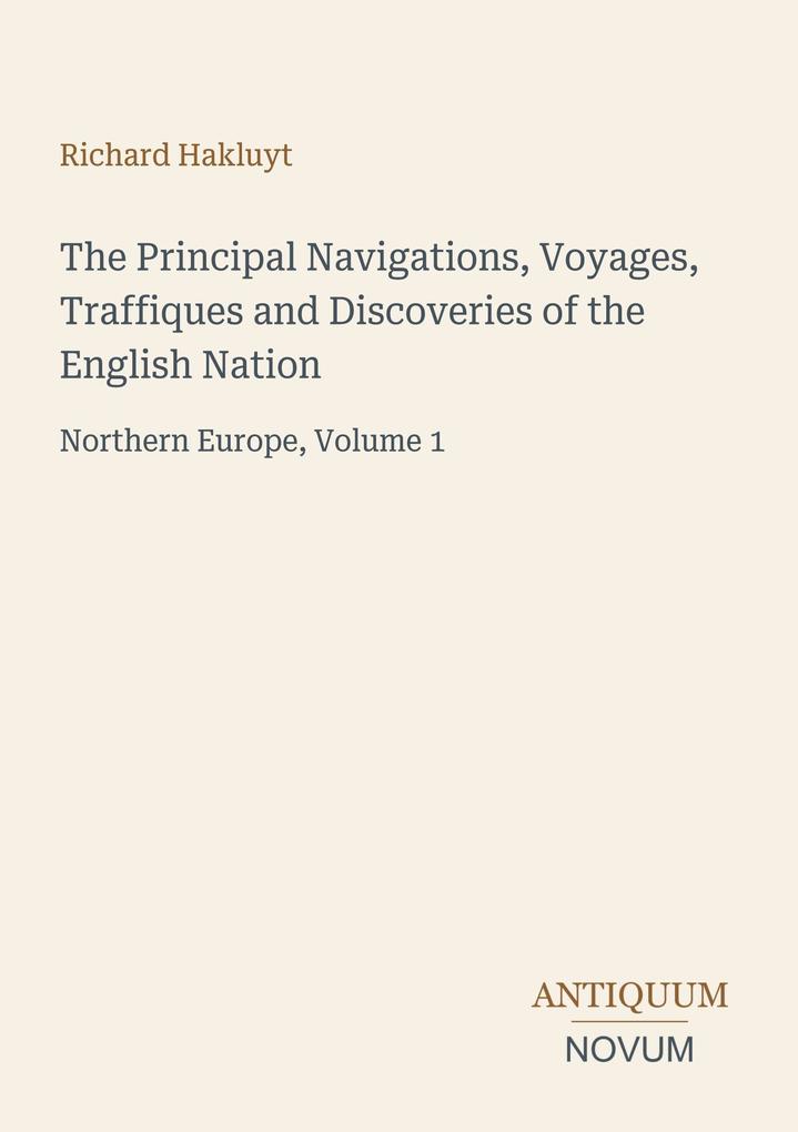The Principal Navigations Voyages Traffiques and Discoveries of the English Nation