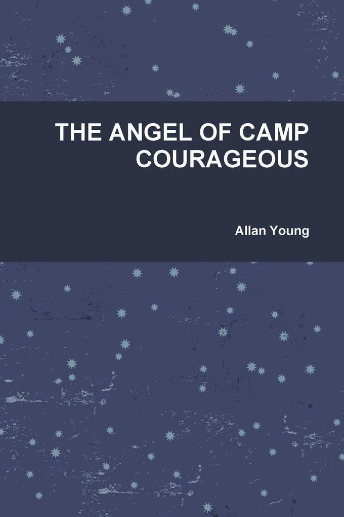 THE ANGEL OF CAMP COURAGEOUS