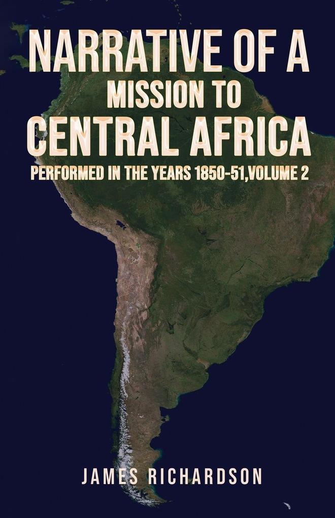Narrative of a Mission to Central Africa Performed in the Years 1850-51 Volume 2