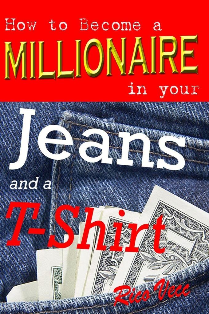How to Become a Millionaire in your Jeans and a T-shirt using Real Estate