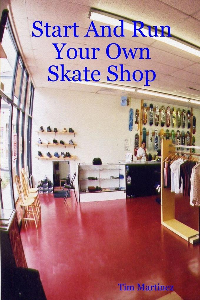 Start And Run Your Own Skate Shop