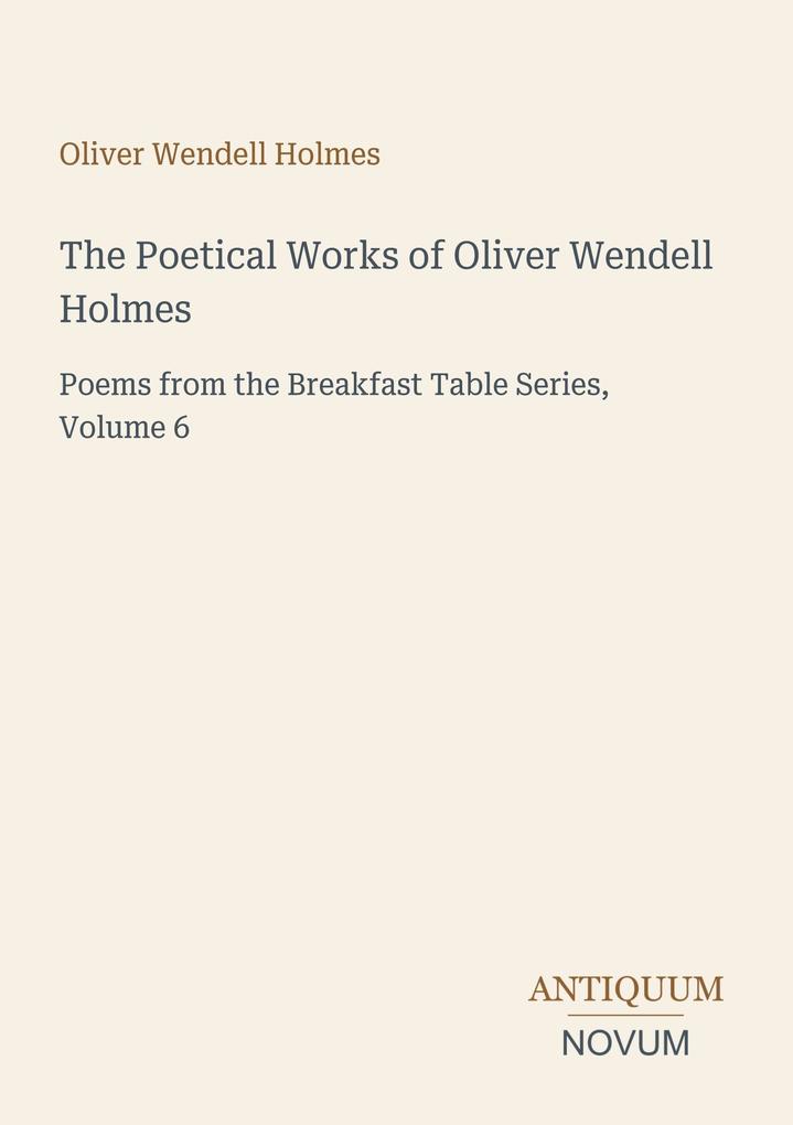 The Poetical Works of Oliver Wendell Holmes