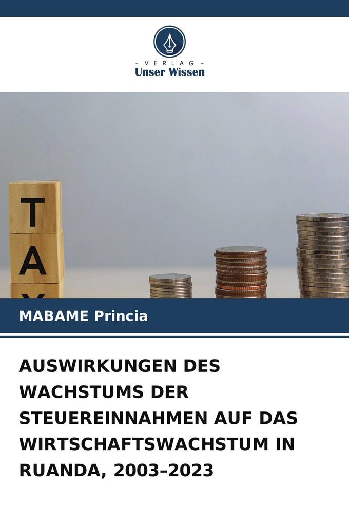AUSWIRKUNGEN DES WACHSTUMS DER STEUEREINNAHMEN AUF DAS WIRTSCHAFTSWACHSTUM IN RUANDA 2003-2023