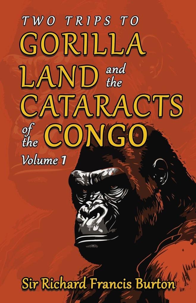 Two Trips to Gorilla Land and the Cataracts of the Congo Volume 1