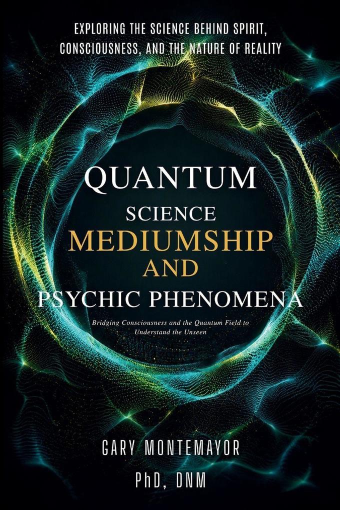 The Quantum Science of Mediumship and Psychic Phenomena