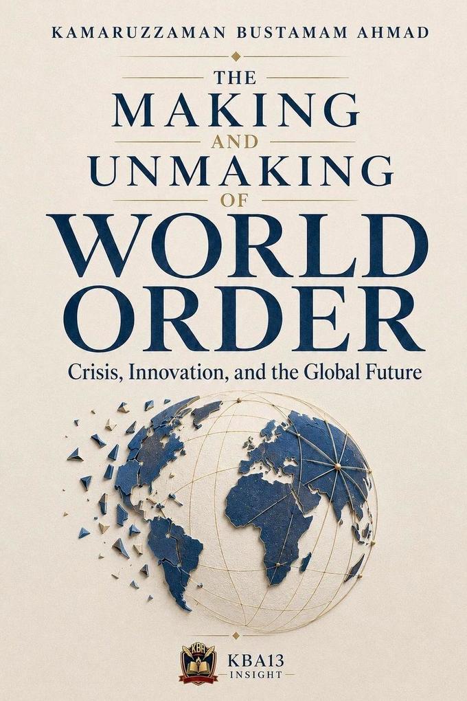 The Making and Unmaking of World Order
