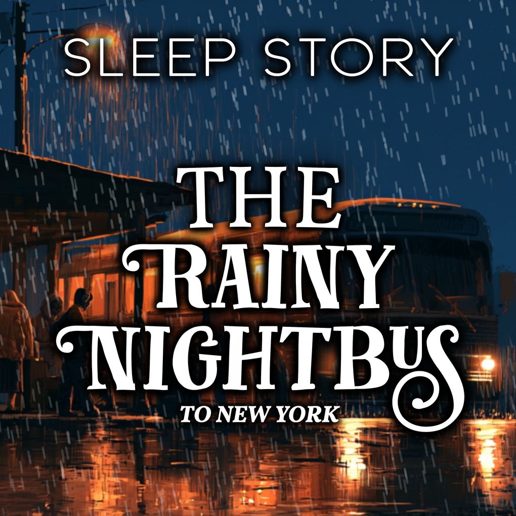 The Rainy Night Bus to New York: Sleep Story