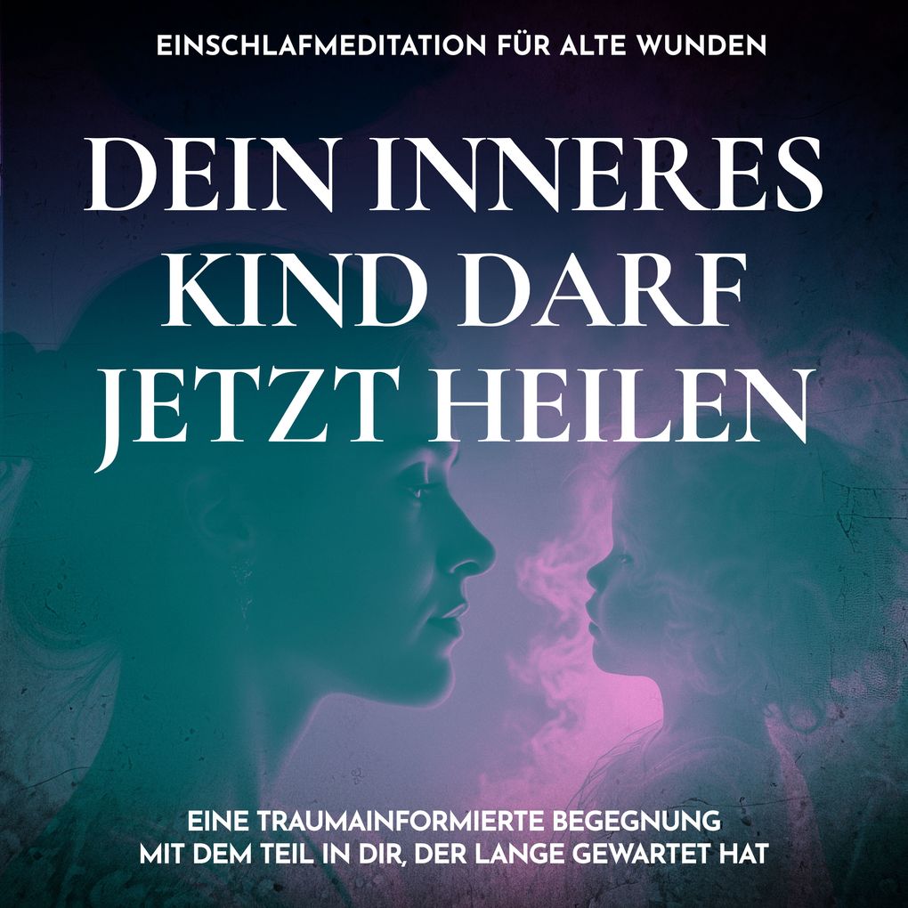 Dein inneres Kind darf jetzt heilen - Einschlafmeditation für alte Wunden