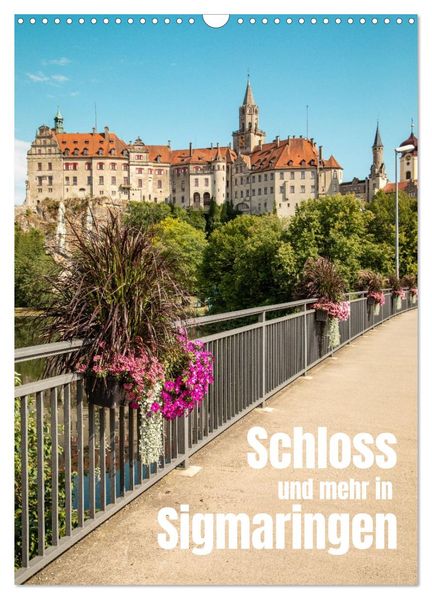 Schloss und mehr in Sigmaringen (Wandkalender 2027 DIN A3 hoch) CALVENDO Monatskalender