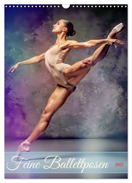 Feine Ballettposen (Wandkalender 2027 DIN A3 hoch) CALVENDO Monatskalender