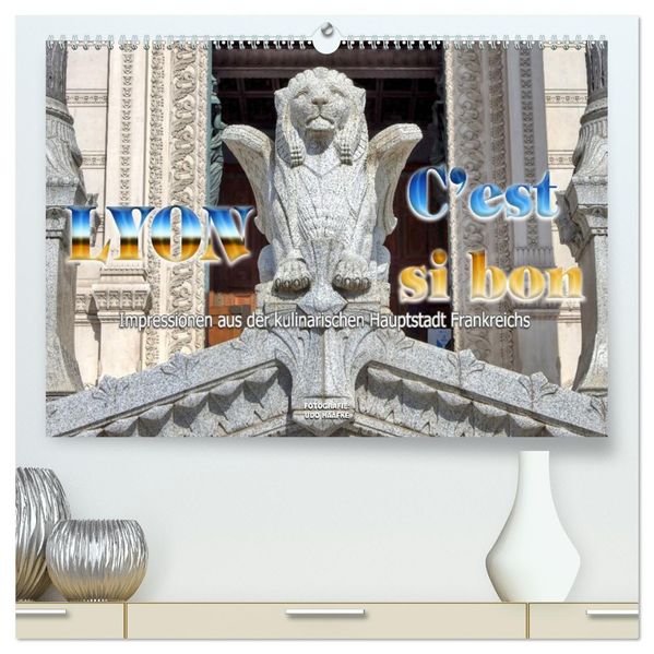 Lyon - C`est si bon Impressionen aus der kulinarischen Hauptstadt Frankreichs (hochwertiger Premium Wandkalender 2027 DIN A2 quer) Kunstdruck in Hochglanz