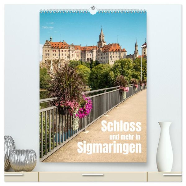 Schloss und mehr in Sigmaringen (hochwertiger Premium Wandkalender 2027 DIN A2 hoch) Kunstdruck in Hochglanz