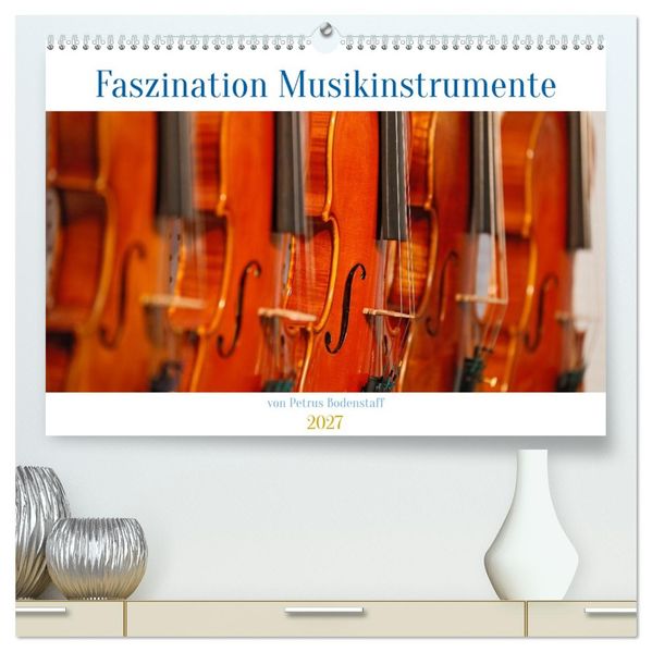 Faszination Musikinstrumente (hochwertiger Premium Wandkalender 2027 DIN A2 quer) Kunstdruck in Hochglanz