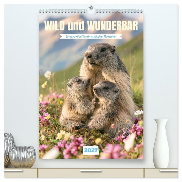 Wild und wunderbar (hochwertiger Premium Wandkalender 2027 DIN A2 hoch) Kunstdruck in Hochglanz