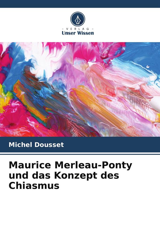 Maurice Merleau-Ponty und das Konzept des Chiasmus