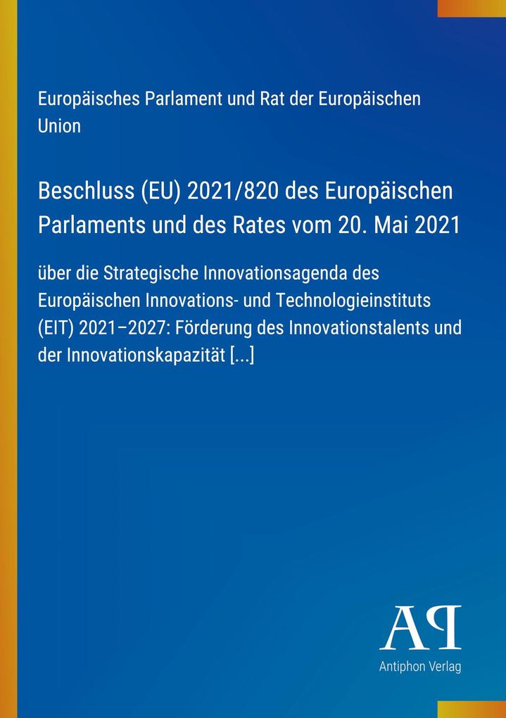 Beschluss (EU) 2021/820 des Europäischen Parlaments und des Rates vom 20. Mai 2021