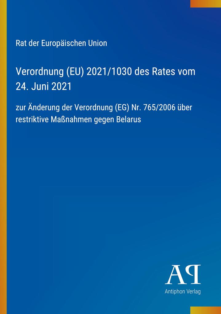 Verordnung (EU) 2021/1030 des Rates vom 24. Juni 2021