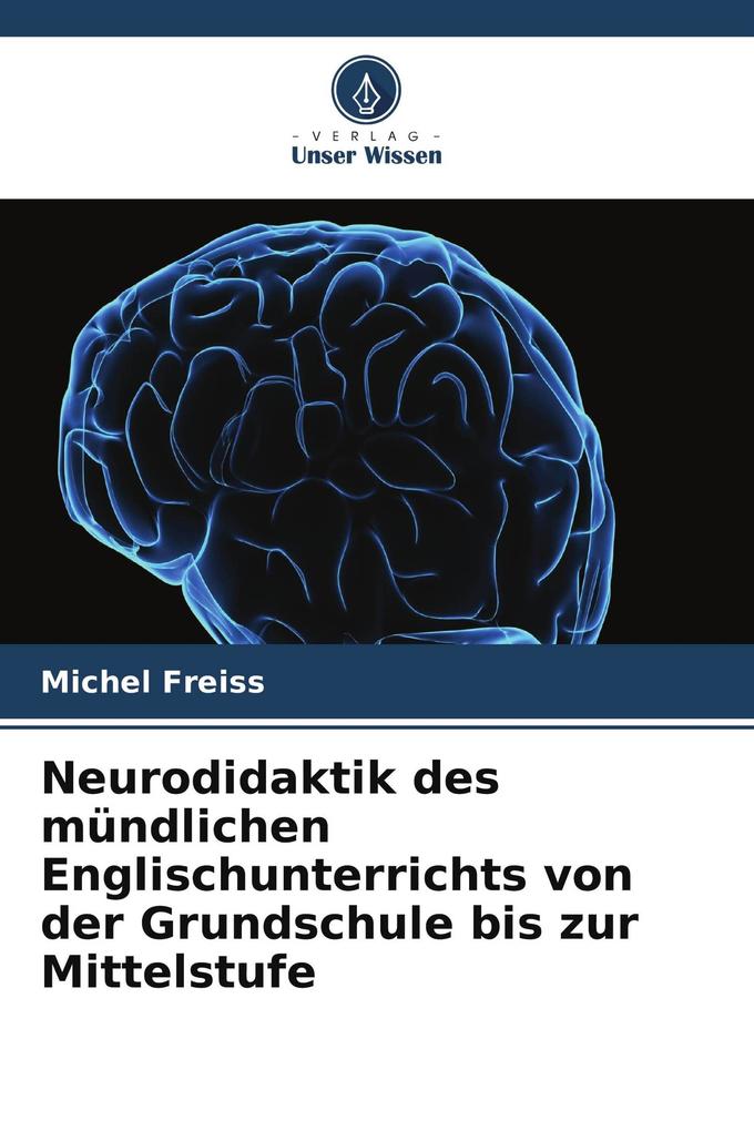 Neurodidaktik des mündlichen Englischunterrichts von der Grundschule bis zur Mittelstufe