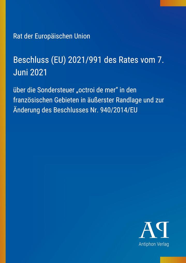 Beschluss (EU) 2021/991 des Rates vom 7. Juni 2021