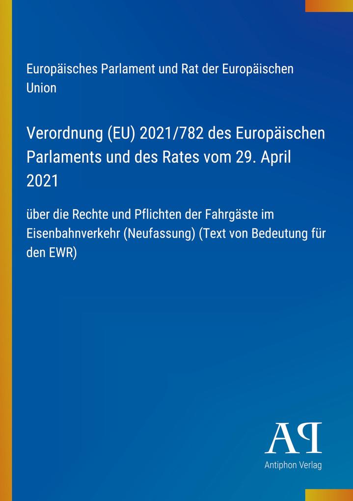 Verordnung (EU) 2021/782 des Europäischen Parlaments und des Rates vom 29. April 2021