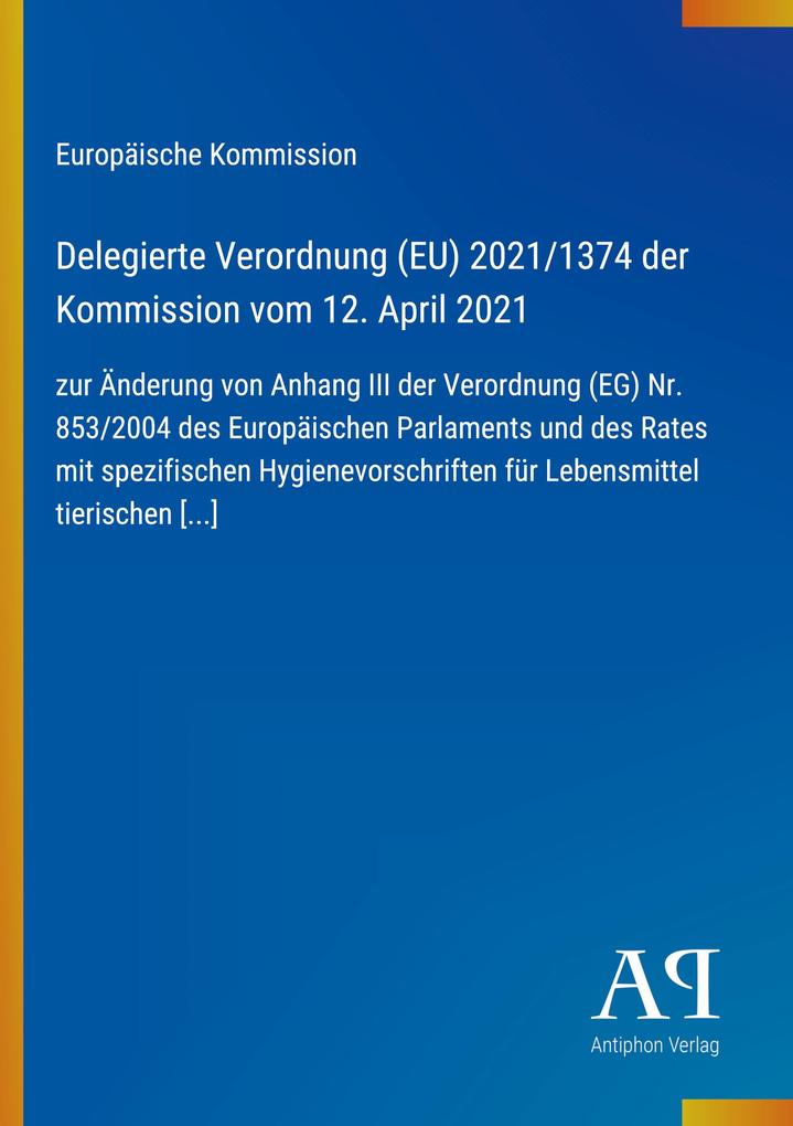Delegierte Verordnung (EU) 2021/1374 der Kommission vom 12. April 2021