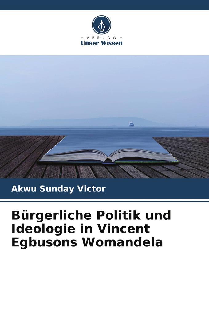 Bürgerliche Politik und Ideologie in Vincent Egbusons Womandela
