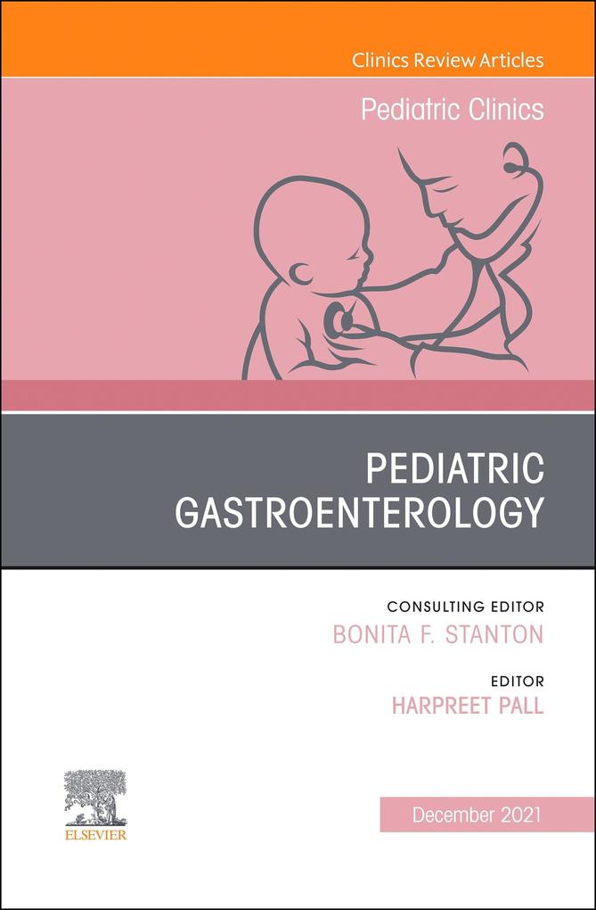 Pediatric Gastroenterology An Issue of Pediatric Clinics of North America E-Book
