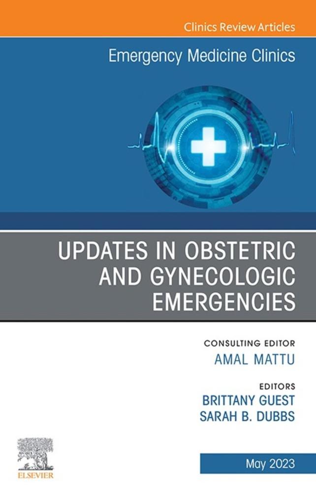 Updates in Obstetric and Gynecologic Emergencies An Issue of Emergency Medicine Clinics of North America E-Book