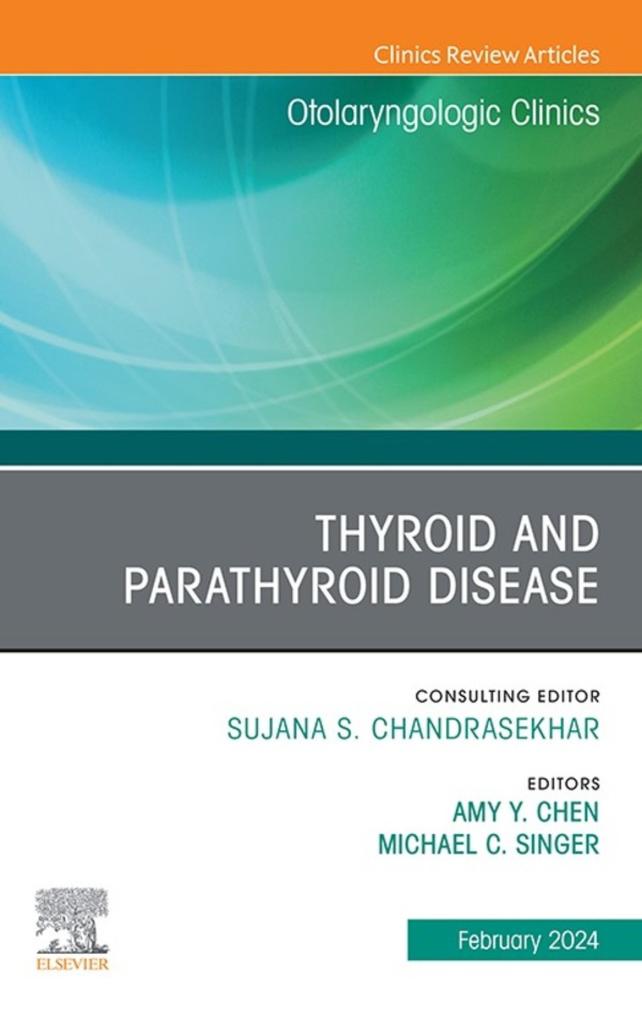 Thyroid and Parathyroid Disease An Issue of Otolaryngologic Clinics of North America E-Book