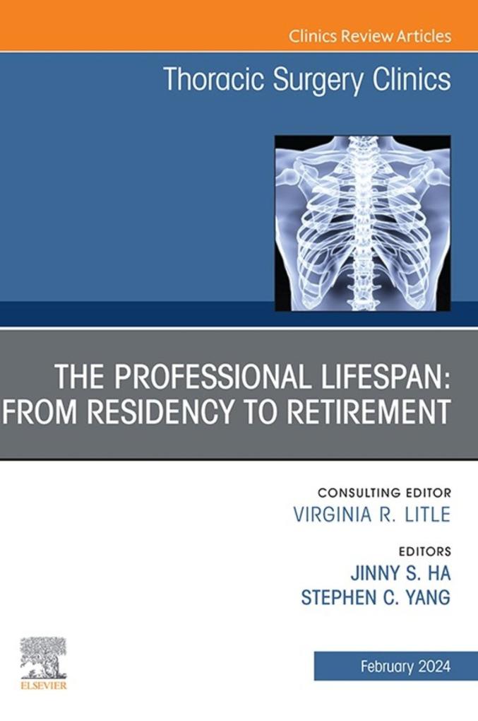 The Professional Lifespan: From Residency to Retirement An Issue of Thoracic Surgery Clinics E-Book
