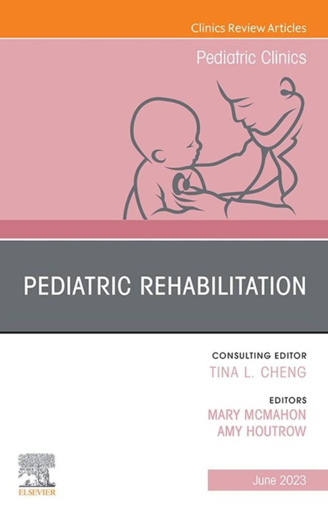 Pediatric Rehabilitation An Issue of Pediatric Clinics of North America E-Book