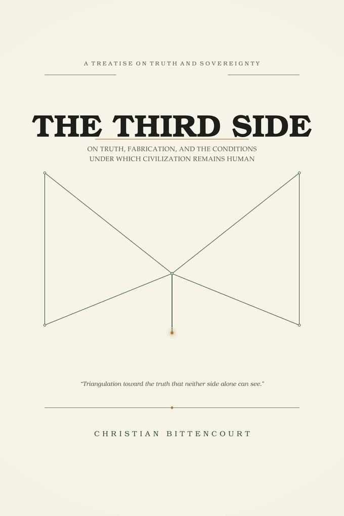 The Third Side: On Truth Fabrication and the Conditions Under Which Civilization Remains Human