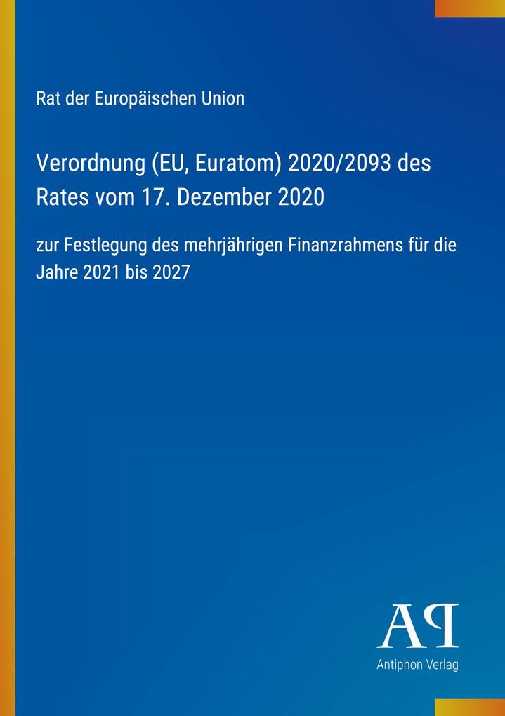 Verordnung (EU Euratom) 2020/2093 des Rates vom 17. Dezember 2020