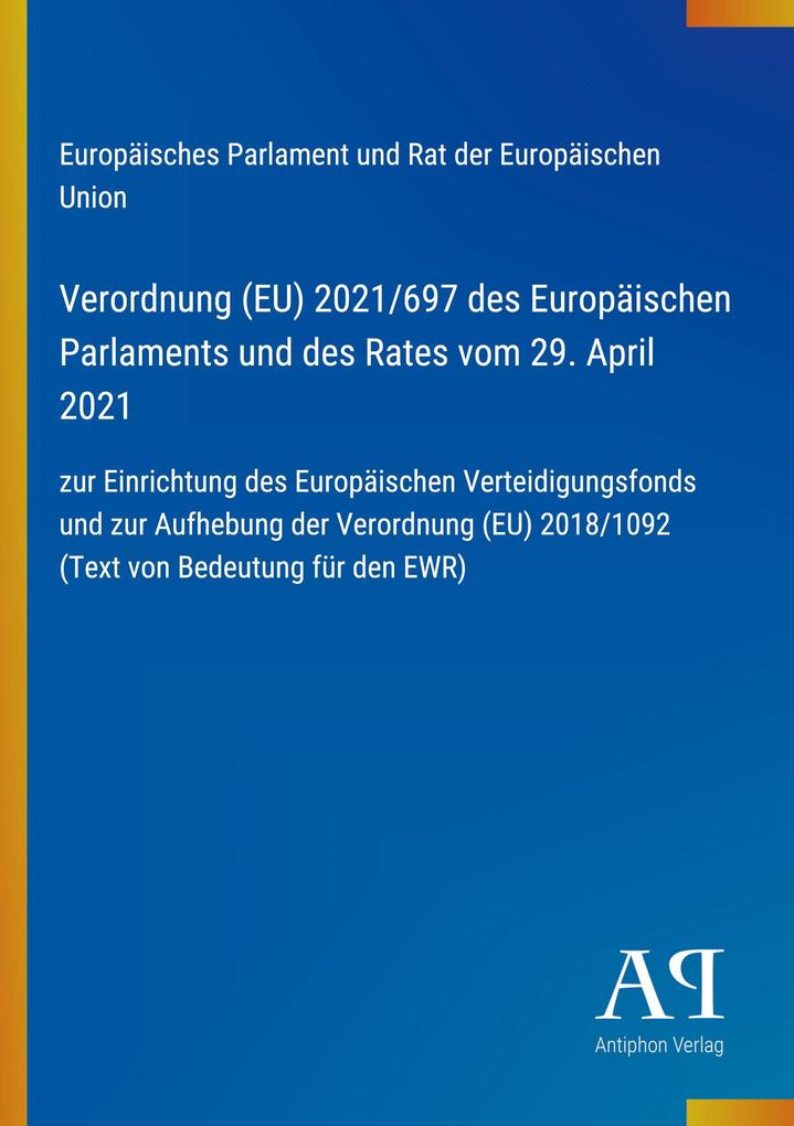 Verordnung (EU) 2021/697 des Europäischen Parlaments und des Rates vom 29. April 2021