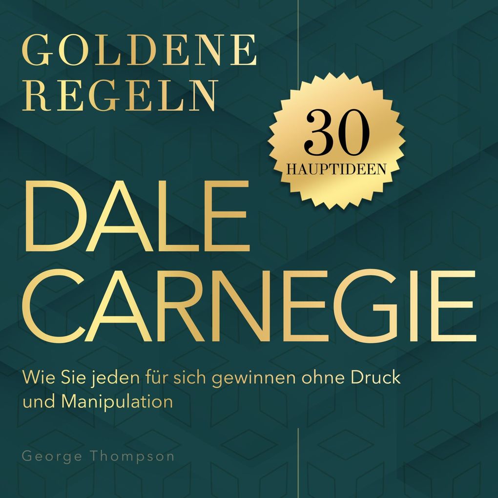 Goldene Regeln - Dale Carnegie - Goldene Regeln