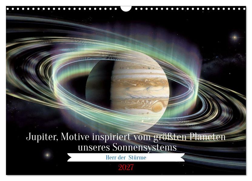 Jupiter Motive inspiriert vom größten Planeten unseres Sonnensystems (Wandkalender 2027 DIN A3 quer) CALVENDO Monatskalender