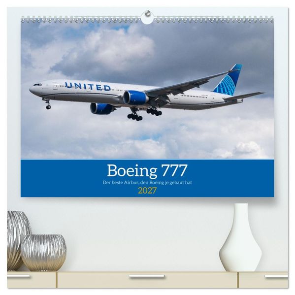 Boeing 777 Die Triple Seven (hochwertiger Premium Wandkalender 2027 DIN A2 quer) Kunstdruck in Hochglanz