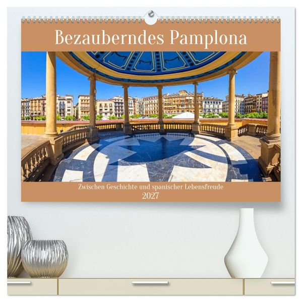 Bezauberndes Pamplona (hochwertiger Premium Wandkalender 2027 DIN A2 quer) Kunstdruck in Hochglanz