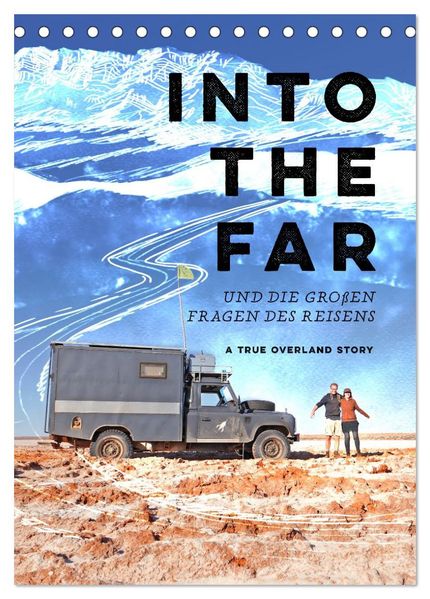 INTO THE FAR und die großen Fragen des Reisens - A True Overland Story (Tischkalender 2027 DIN A5 hoch) CALVENDO Monatskalender